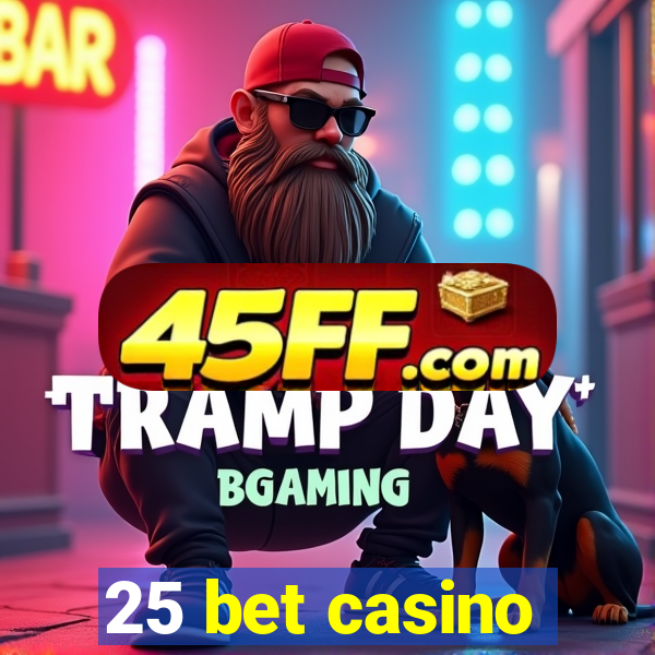 25 bet casino